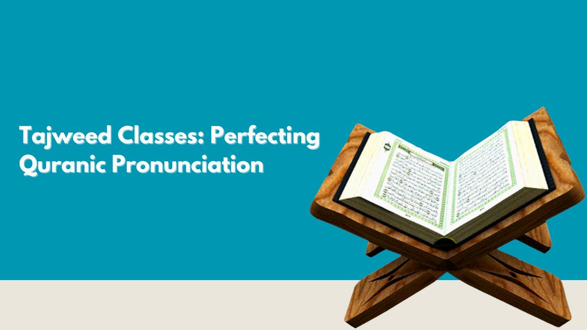 Tajweed Classes Perfecting Quranic Pronunciation
